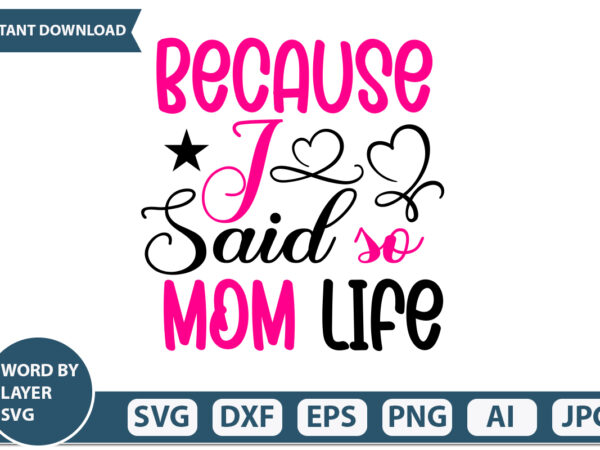 Because i said so mom life t-shirt design,mothers day svg bundle, mom life svg, mother’s day, mama svg, mommy and me svg, mum svg, silhouette, cut files for cricut