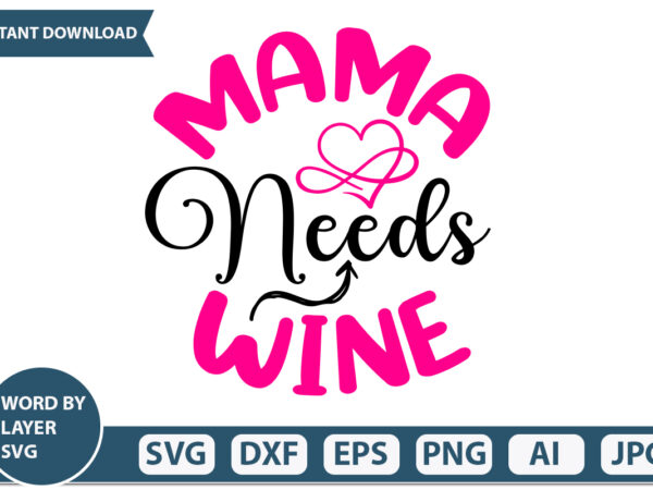 Mama needs wine t-shirt design mothers day svg bundle, mom life svg, mother’s day, mama svg, mommy and me svg, mum svg, silhouette, cut files for cricut