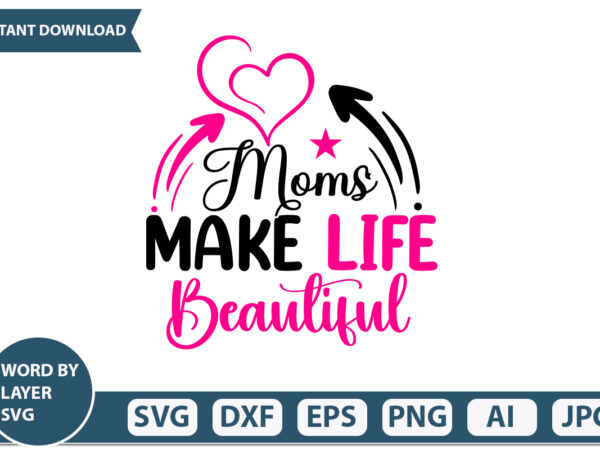 Moms make life beautiful t-shirt design mothers day svg bundle, mom life svg, mother’s day, mama svg, mommy and me svg, mum svg, silhouette, cut files for cricut