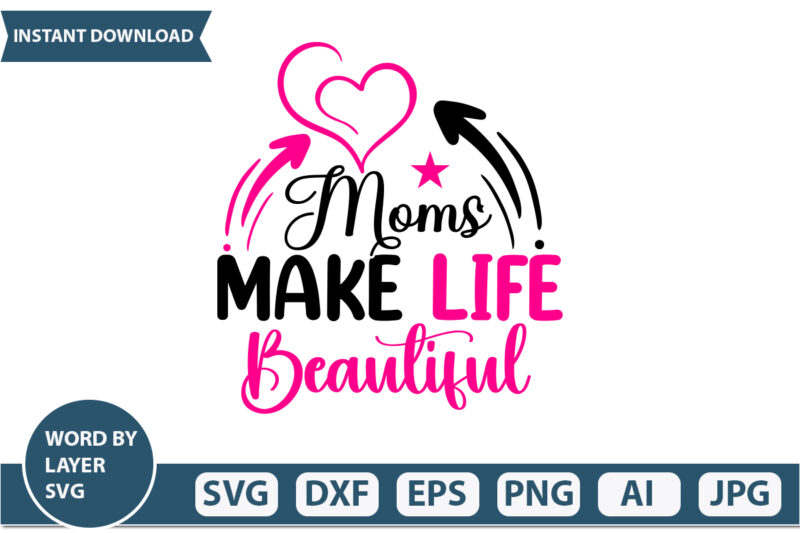 Moms Make Life Beautiful t-shirt design Mothers Day SVG Bundle, mom life svg, Mother’s Day, mama svg, Mommy and Me svg, mum svg, Silhouette, Cut Files for Cricut