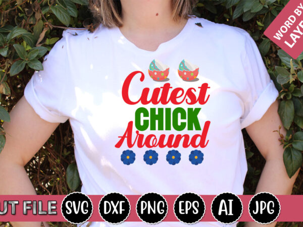 Cutest chick around svg vector for t-shirt