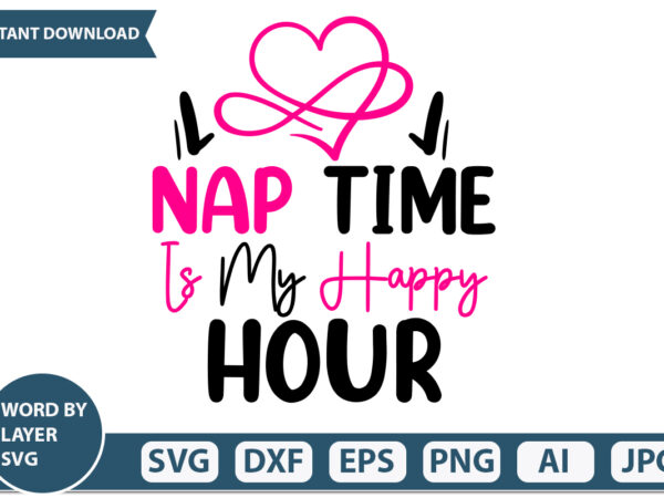 Nap time is my happy hour t-shirt design mothers day svg bundle, mom life svg, mother’s day, mama svg, mommy and me svg, mum svg, silhouette, cut files for cricut