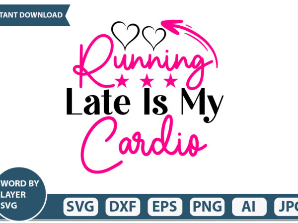 Running late is my cardio t-shirt design mothers day svg bundle, mom life svg, mother’s day, mama svg, mommy and me svg, mum svg, silhouette, cut files for cricut