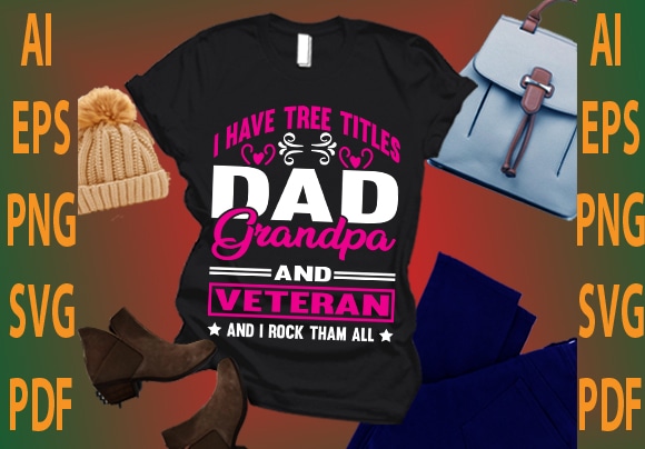 i have tree titles dad grandpa and veteran and i rock than all