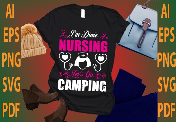 i’m done nursing let’s go camping