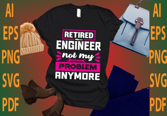 retired engineer not my problem anymore