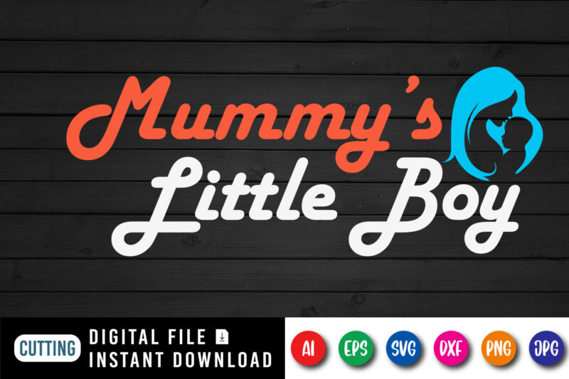 Mummy’s Little Boy Shirt SVG, Mom logo SVG, Happy Mother’s Day Shirt SVG, Mother’s Day Shirt Template