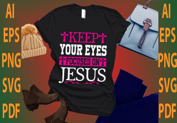 keep your eyes focused on Jesus