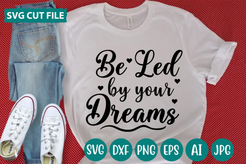 Be Led By Your Dreams svg vector for t-shirt