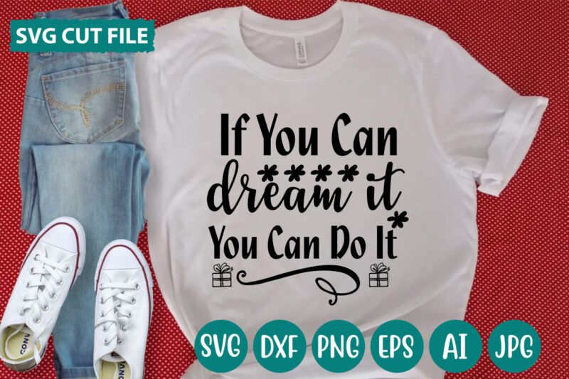 If You Can Dream It You Can Do It svg vector for t-shirt