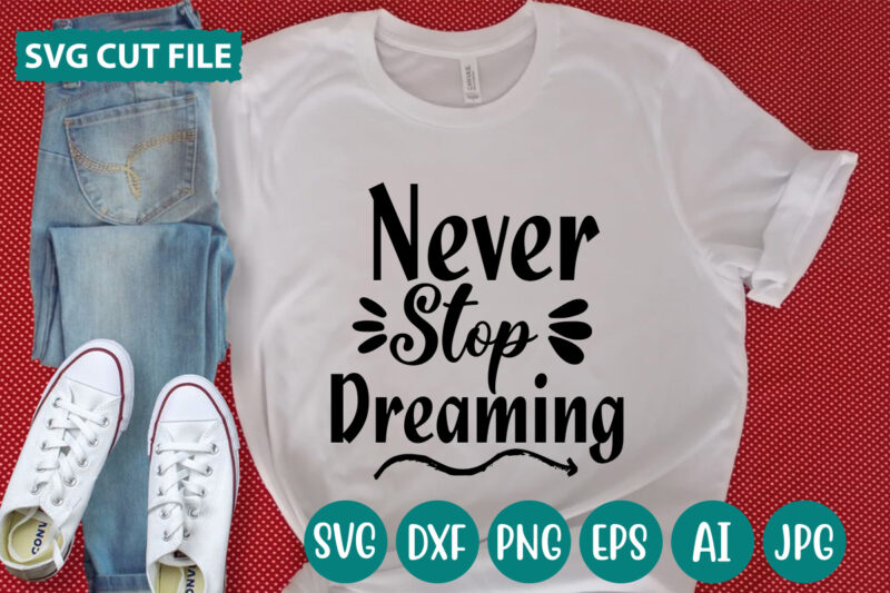 Never Stop Dreaming svg vector for t-shirt