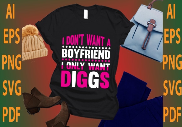 i don’t want a boyfriend i only want diggs