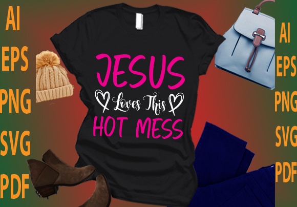 Jesus loves this hot mess