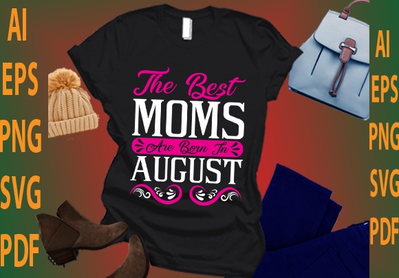 the best moms are born in August