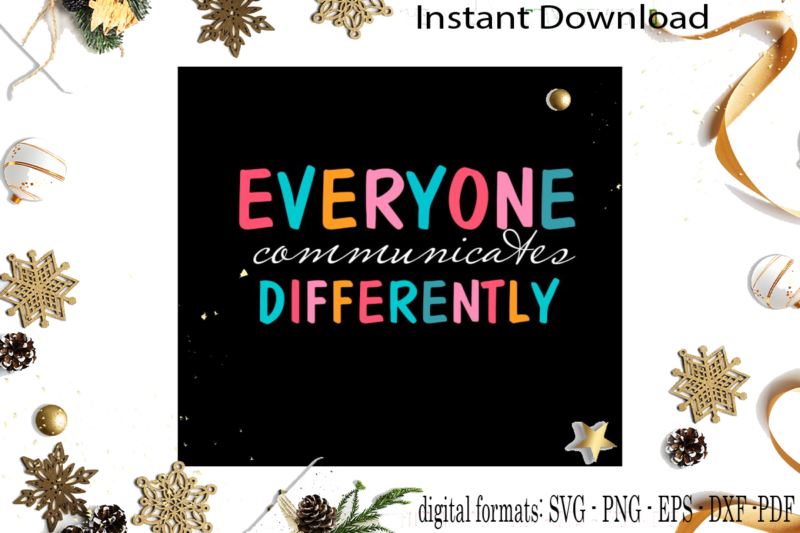 Autism Awareness Quote Everyone Communicates Differently SVG Sublimation Files