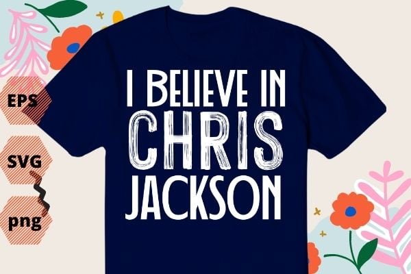 i believe in chris-jackson shirt T-shirt design svg, i believe in chris-jackson png, i believe in chris-jackson eps, actor, movie, saying,