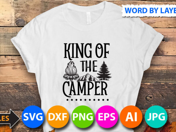 King of the camper t shirt design,king of the camper svg design,king of the camper svg quotes