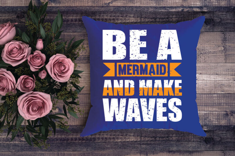 be a mermaid and make waves