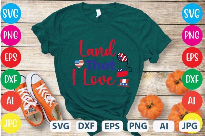 Land That I Love svg vector for t-shirt