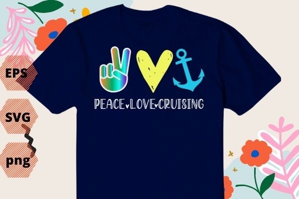 Peace Love Cruising Ship Hippie Floating Ocean Beach Sun T-Shirt design svg, Peace Love Cruising png, Hippie, Floating, Ocean, Beach, Sun, funny, saying, cutfile, vector T-shirt design, editable eps/svg