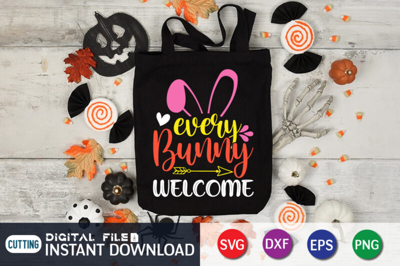 Every Bunny Welcome T Shirt, Every Bunny Welcome SVG, Easter Day Shirt, Happy Easter Shirt, Easter Svg, Easter SVG Bundle, Bunny Shirt, Cutest Bunny Shirt, Easter shirt print template, Easter