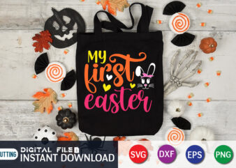 My First Easter T Shirt, First Easter Shirt, My First Easter SVG, Easter Day Shirt, Happy Easter Shirt, Easter Svg, Easter SVG Bundle, Bunny Shirt, Cutest Bunny Shirt, Easter shirt