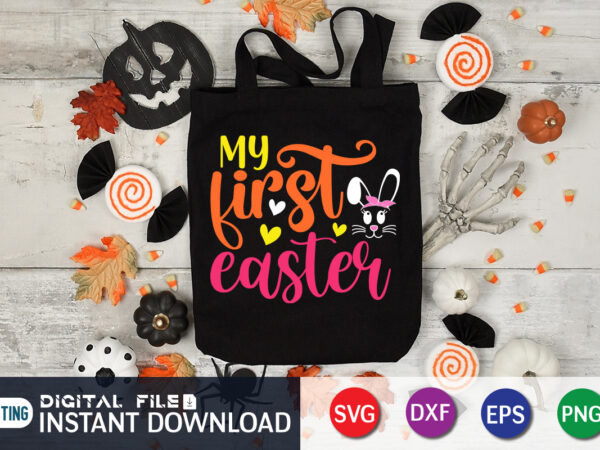 My first easter t shirt, first easter shirt, my first easter svg, easter day shirt, happy easter shirt, easter svg, easter svg bundle, bunny shirt, cutest bunny shirt, easter shirt