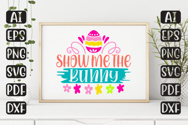 Show Me The Bunny – Easter T-shirt And SVG Design