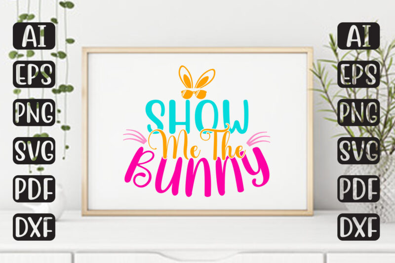 Show Me The Bunny – Easter T-shirt And SVG Design