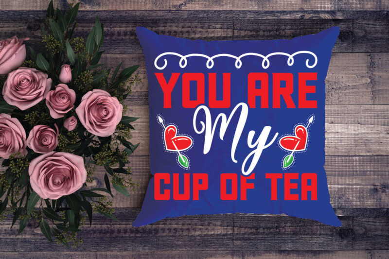 you are my cup of tea