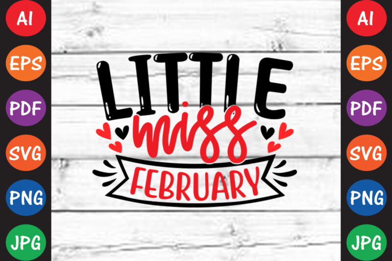 Little Miss February – Valentine T-shirt And SVG Design