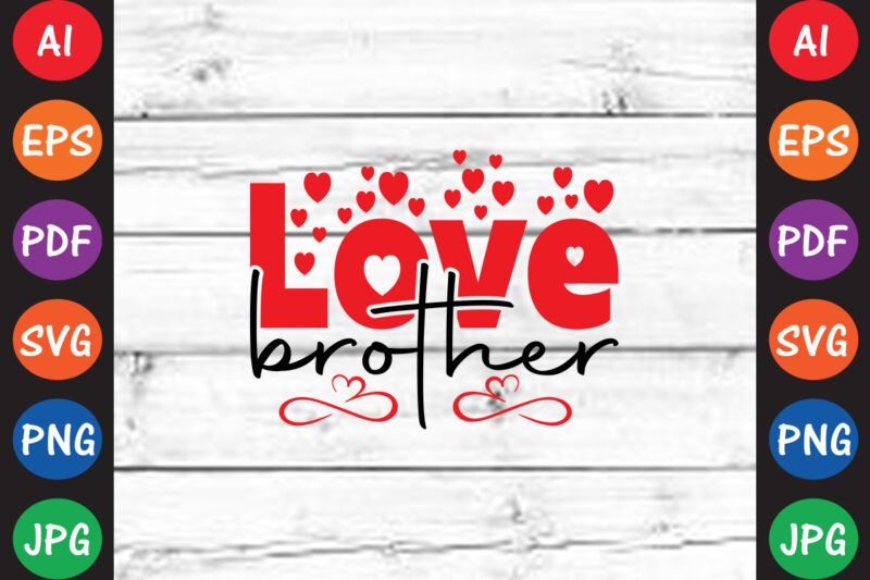 Love brother – Valentine T-shirt And SVG Design