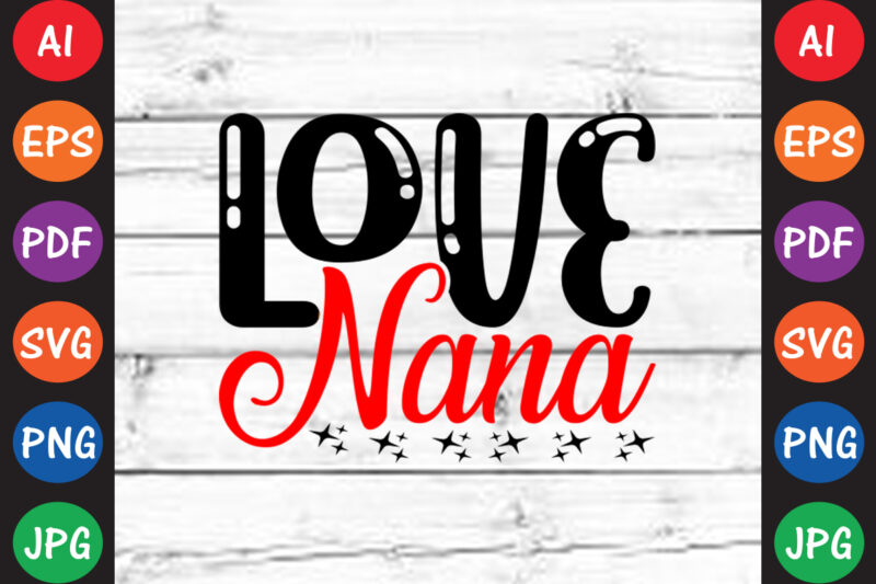 Love nana – Valentine T-shirt And SVG Design