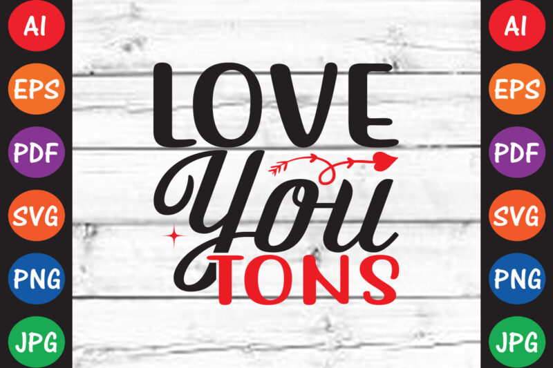 Love You Tons – Valentine T-shirt And SVG Design