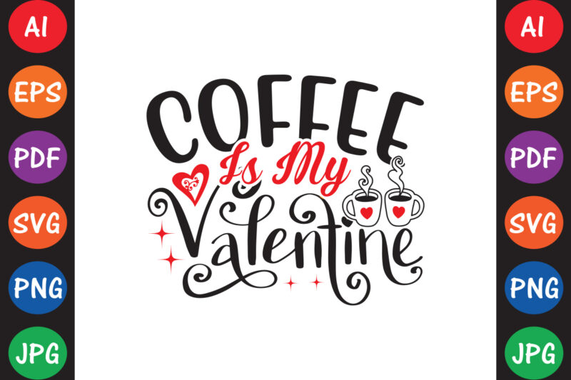 Coffee is My Valentine Valentine T-shirt And SVG Design