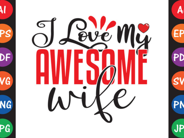 I love my awesome wife – valentine t-shirt and svg design ▲