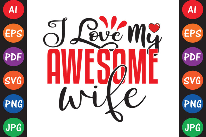 I Love My Awesome Wife – Valentine T-shirt And SVG Design ▲