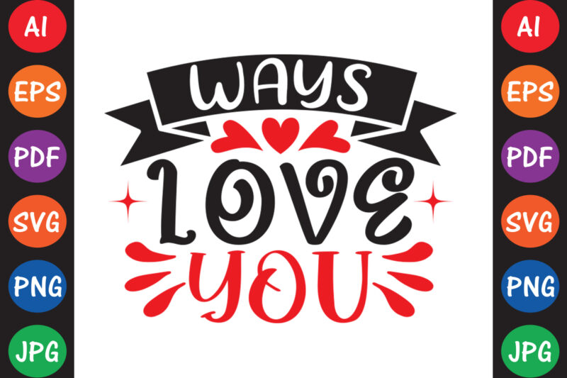 Ways Love You – Valentine T-shirt And SVG Design