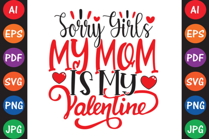 Sorry Girls, My Mom Is My Valentine – Valentine T-shirt And SVG Design ▲