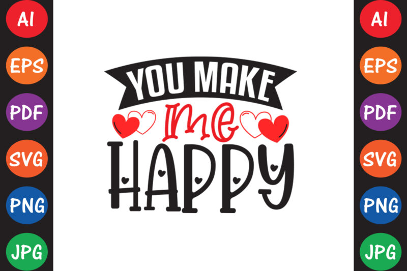 You Make Me Happy – Valentine T-shirt And SVG Design ▲