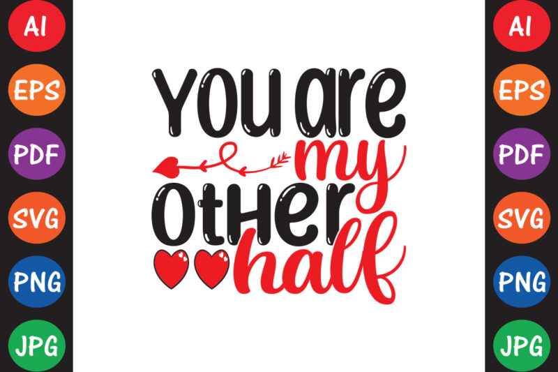 You Are My Other Half – Valentine T-shirt And SVG Design ▲