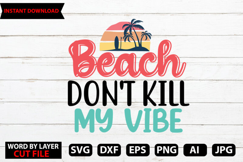 Beach Don’t kill My vibe t-shirt design,Hello Summer Tshirt Design, png download, t shirt graphic, png download, digital download, sublimation