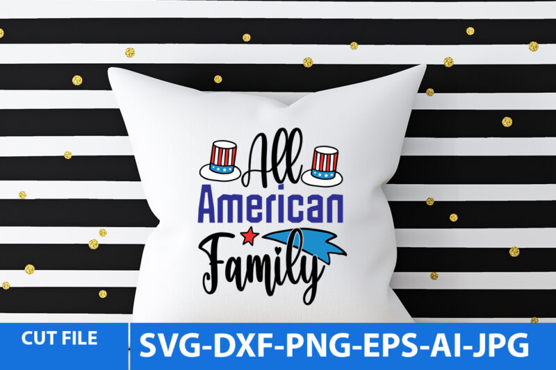 All American Family T Shirt Design,All American Family Svg Design ,Funny 4th of July Svg Design,Funny 4th of july T Shirt Design