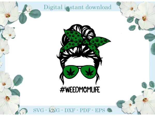 Trending gifts, cannabis weed mom life smoke weed , diy crafts smoke weed svg files for cricut, cannabis sublimation files, cameo htv prints t shirt designs for sale