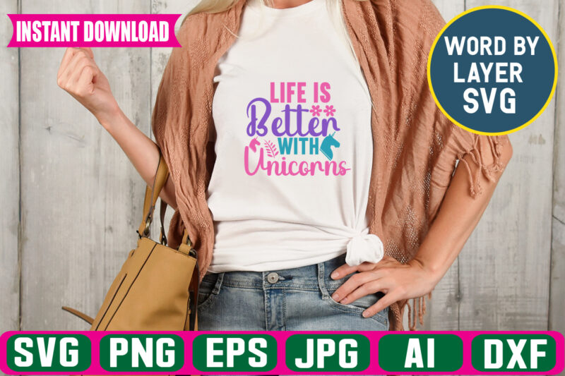 Life Is Better With Unicorns,Svg Vector T-shirt Design unicorn Svg Bundle, Unicorn Quote Svg, Girl Svg, Cute Unicorn Svg, Unicorn Head Svg, Unicorn Face Svg, Unicorn Mom Svg, Unicorn Shirt