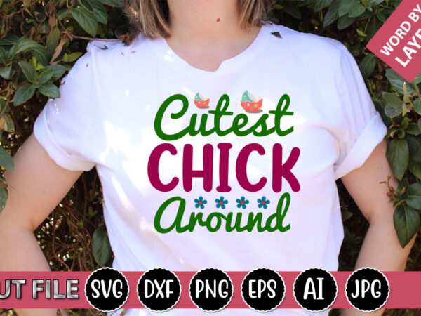 Cutest chick around svg vector for t-shirt