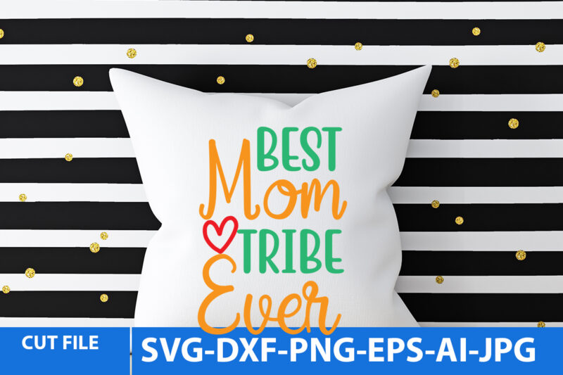 best Mom Tribe Ever T Shirt Design,best Mom Tribe Ever Svg Design