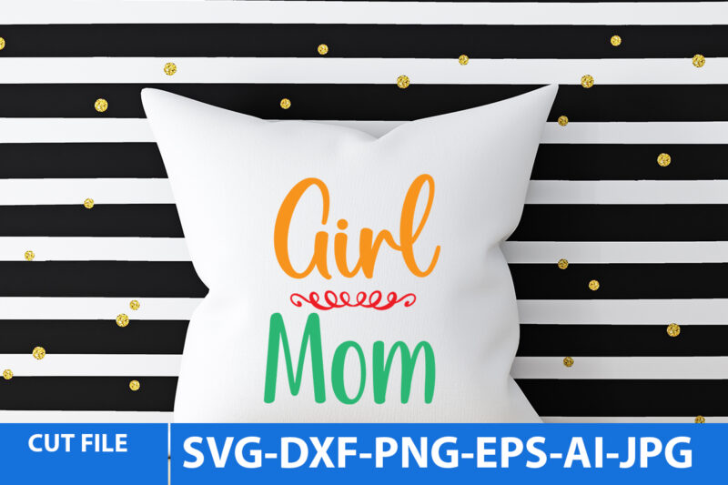 Girl Mom Svg Design,Girl Mom T Shirt Design