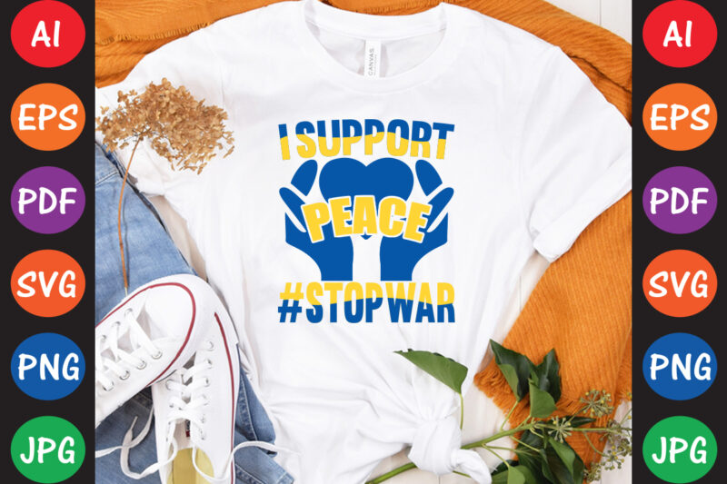 I Support peace #StopWar Ukraine T-shirt And SVG Design