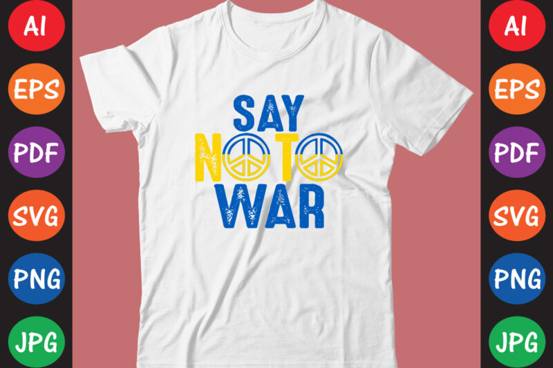 Say No To War Ukraine T-shirt And SVG Design